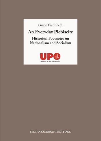 An everyday plebiscite. Historical footnotes on nationalism and socialism - Guido Franzinetti - Libro Zamorani 2024, Storia | Libraccio.it