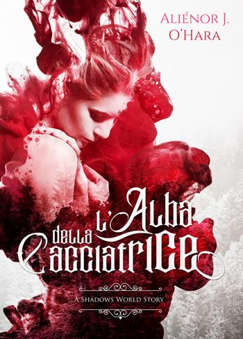 L' alba della cacciatrice - Aliénor J. O'Hara - Libro PubMe 2017 | Libraccio.it