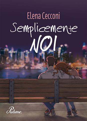 Semplicemente noi - Elena Cecconi - Libro PubMe 2017 | Libraccio.it