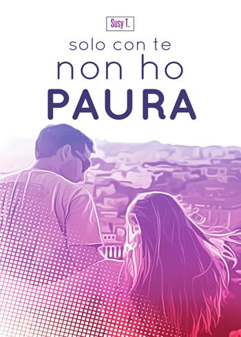 Solo con te non ho paura - Susy T. - Libro PubMe 2017 | Libraccio.it