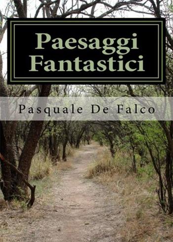 Paesaggi fantastici - Pasquale De Falco - Libro PubMe 2017 | Libraccio.it