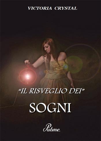 Il risveglio dei sogni - Victoria Crystal - Libro PubMe 2017 | Libraccio.it