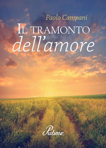 Il tramonto dell'amore - Paolo Campani - Libro PubMe 2017 | Libraccio.it