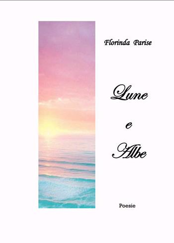 Lune e albe - Florinda Parise - Libro PubMe 2017 | Libraccio.it