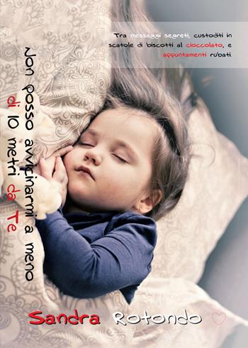 Non posso avvicinarmi a meno di 10 metri da te - Sandra Rotondo - Libro PubMe 2017 | Libraccio.it