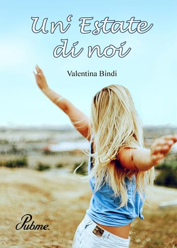 Un' estate di noi - Valentina Bindi - Libro PubMe 2017 | Libraccio.it