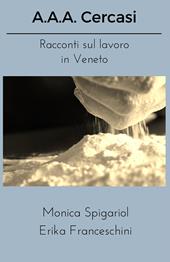 A.A.A. Cercasi. Racconti sul lavoro in Veneto