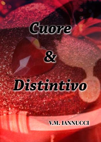 Cuore & distintivo - V. M. Iannucci - Libro PubMe 2018 | Libraccio.it