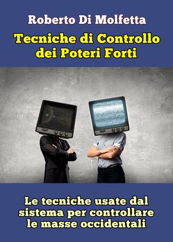 Le tecniche di controllo dei poteri forti - Roberto Di Molfetta - Libro PubMe 2017 | Libraccio.it