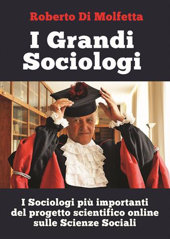 I grandi sociologi. I sociologi più importanti del progetto scientifico online sulle scienze sociali - Roberto Di Molfetta - Libro PubMe 2017 | Libraccio.it