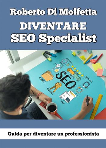 Diventare SEO specialist - Roberto Di Molfetta - Libro PubMe 2017 | Libraccio.it