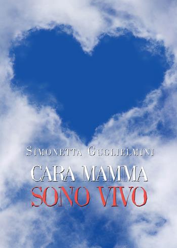 Cara mamma sono vivo - Simonetta Guglielmini - Libro PubMe 2017 | Libraccio.it