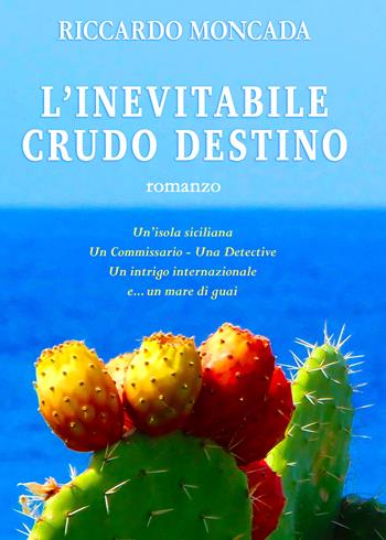 L' inevitabile crudo destino - Riccardo Moncada - Libro PubMe 2017 | Libraccio.it