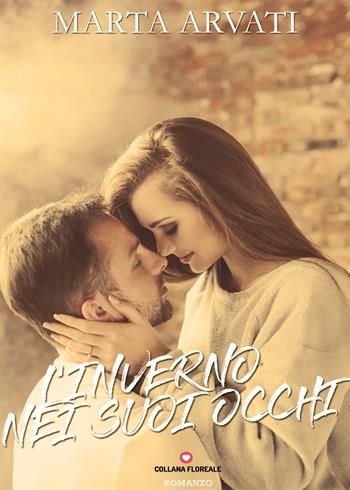 L' inverno nei suoi occhi - Marta Arvati - Libro PubMe 2017, Floreale | Libraccio.it