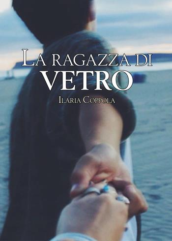 La ragazza di vetro - Ilaria Coppola - Libro PubMe 2017 | Libraccio.it