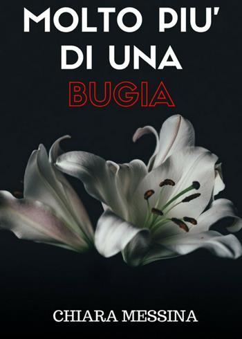 Molto più di una bugia - Chiara Messina - Libro PubMe 2017 | Libraccio.it