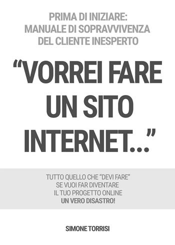 «Vorrei fare un sito Internet...» - Simone Torrisi - Libro PubMe 2017 | Libraccio.it