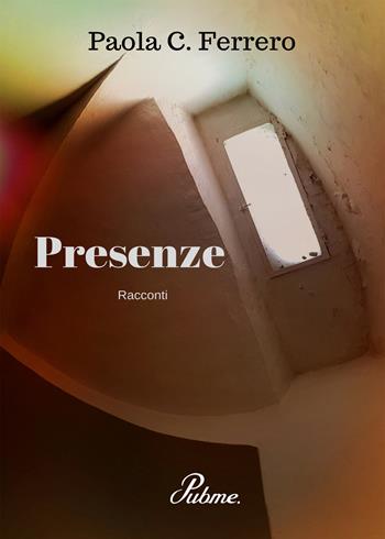 Presenze - Paola C. Ferrero - Libro PubMe 2017 | Libraccio.it