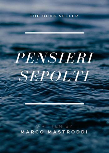 Pensieri sepolti - Marco Mastroddi - Libro PubMe 2017 | Libraccio.it