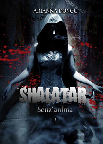 Shalatar. Senz'anima - Arianna Dongu - Libro PubMe 2017 | Libraccio.it