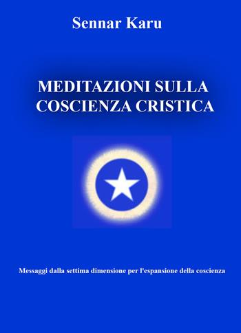 Meditazioni sulla coscienza cristica - Sennar Karu - Libro PubMe 2017 | Libraccio.it