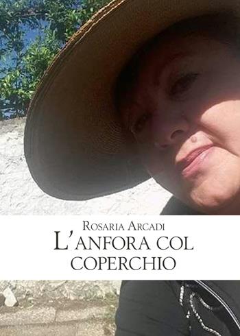 L' anfora col coperchio - Rosaria Arcadi - Libro PubMe 2017 | Libraccio.it