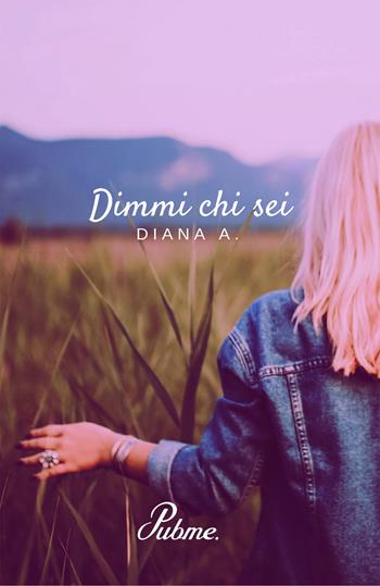 Dimmi chi sei - A. Diana - Libro PubMe 2017 | Libraccio.it