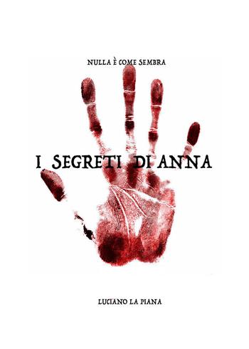 I segreti di Anna. Nulla è come sembra - Luciano La Piana - Libro PubMe 2017 | Libraccio.it