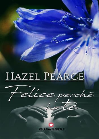 Felice perché ho te - Hazel Pearce - Libro PubMe 2017, Floreale | Libraccio.it