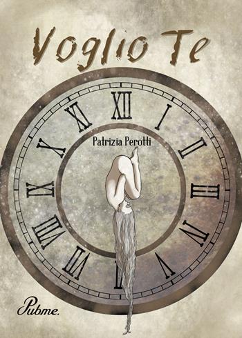 Voglio te - Patrizia Perotti - Libro PubMe 2017 | Libraccio.it