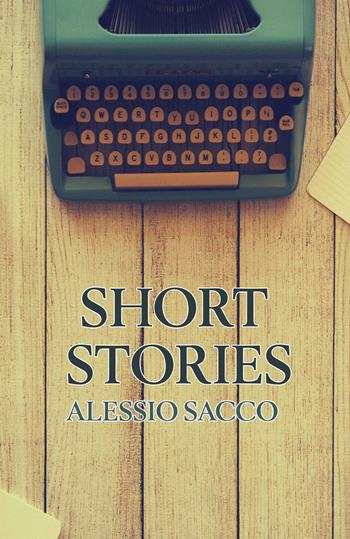 Short stories - Alessio Sacco - Libro PubMe 2017 | Libraccio.it