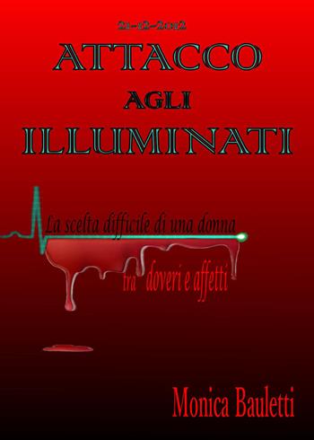 Attacco agli illuminati - Monica Bauletti - Libro PubMe 2017 | Libraccio.it