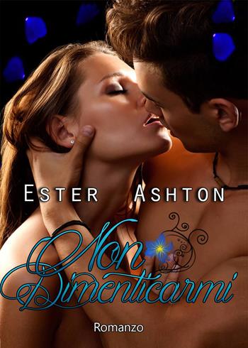 Non dimenticarmi - Ester Ashton - Libro PubMe 2017 | Libraccio.it
