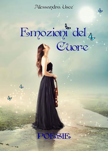 Emozioni del cuore - Alessandra Uscè - Libro PubMe 2017 | Libraccio.it