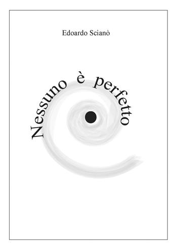 Nessuno è perfetto - Edoardo Scianò - Libro PubMe 2017 | Libraccio.it
