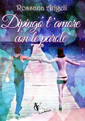 Dipingo l'amore con le parole - Rossana Angeli - Libro PubMe 2017 | Libraccio.it