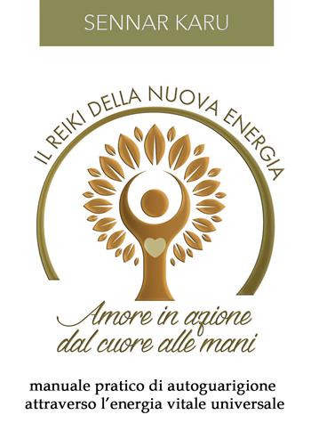 Il reiki della nuova energia. Amore in azione dal cuore alle mani. Manuale pratico di autoguarigione attraverso l'energia vitale universale - Sennar Karu - Libro PubMe 2017 | Libraccio.it