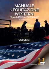Manuale di equitazione western. «Dalla base all'agonismo». Vol. 1