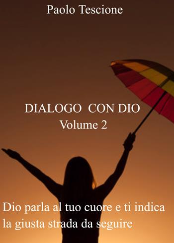 Dialogo con Dio. Vol. 2 - Paolo Tescione - Libro PubMe 2017 | Libraccio.it