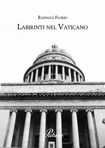 Labirinti nel Vaticano - Raffaele Florio - Libro PubMe 2017 | Libraccio.it