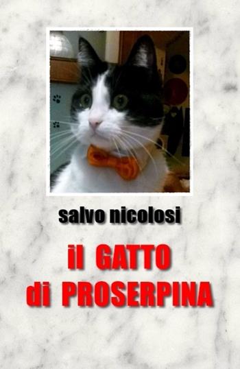 Il gatto di Proserpina - Salvo Nicolosi - Libro PubMe 2017 | Libraccio.it
