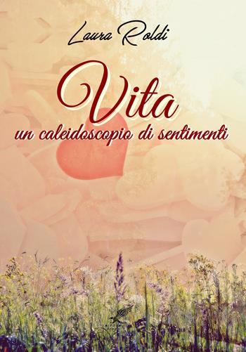 Vita. Un caleidoscopio di sentimenti - Laura Roldi - Libro PubMe 2017 | Libraccio.it