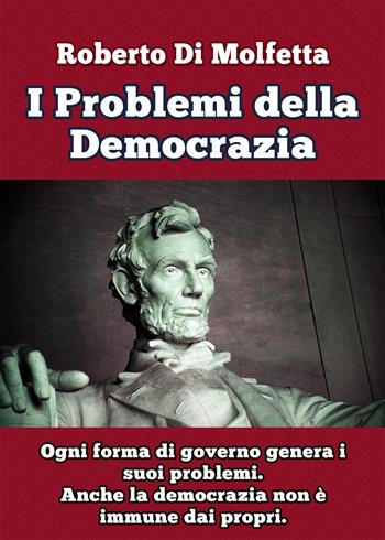 I problemi della democrazia. Ogni forma di governo genera i suoi problemi. Anche la democrazia non è immune dai propri - Roberto Di Molfetta - Libro PubMe 2017 | Libraccio.it