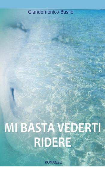 Mi basta vederti ridere - Giandomenico Basile - Libro PubMe 2017 | Libraccio.it