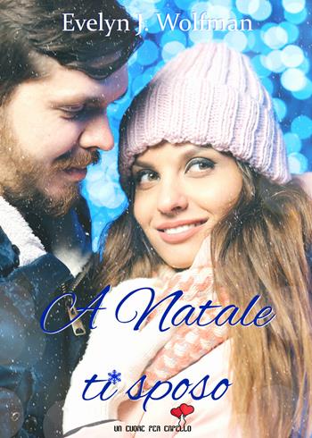 A Natale ti sposo. Un cuore per capello - Evelyn J. Wolfman - Libro PubMe 2017 | Libraccio.it