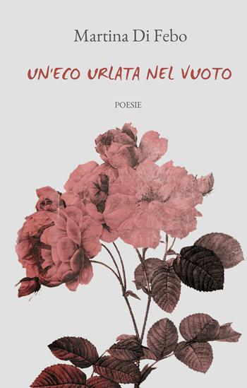 Un' eco urlata nel vuoto - Martina Di Febo - Libro PubMe 2017 | Libraccio.it