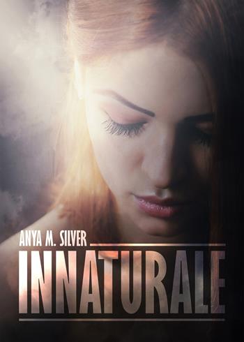 Innaturale - Anya M. Silver - Libro PubMe 2017 | Libraccio.it