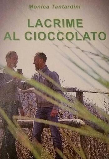 Lacrime al cioccolato - Monica Tantardini - Libro PubMe 2018 | Libraccio.it