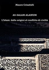 As-Salam Alaikum. L'Islam: dalle origini al conflitto di civiltà