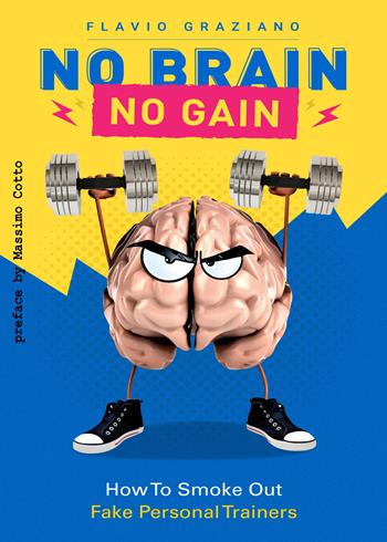 No brain. No gain. How to smoke out fake personal trainer - Flavio Graziano - Libro PubMe 2018 | Libraccio.it